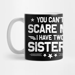 You Can't Scare Me I Have Two Sisters Funny Brothers Retro Mug